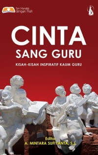 Cinta Sang Guru : Kisah-Kisah Inspirantif Kaum Guru