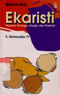 Ekaristi: Tinjauan Teologis, Liturgis, Dan Pastoral