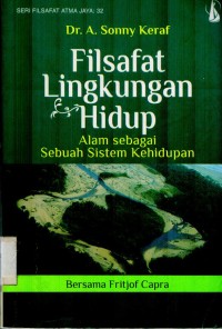 Filsafat Lingkungan Hidup : Alam Sebagai Sebuah Sistem Kehidupan
