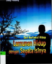 Seri Refleksi Hidup lamunan Hidup Dengan Segala Isinya