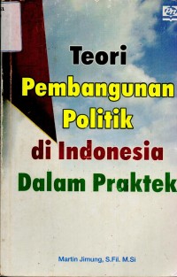 Teori Pembangunan Politik Di Indonesia Dalam Praktek